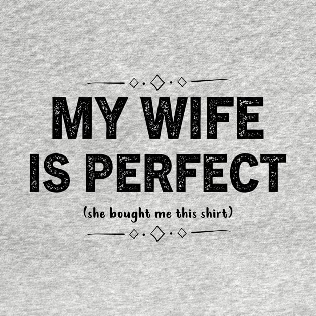 My Wife is Perfect She Bought Me This tshirt Funny Husband by Shop design